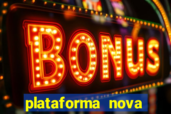 plataforma nova pagando muito